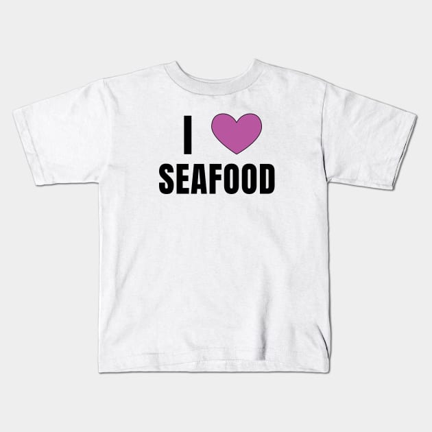 I Love Seafood Kids T-Shirt by QCult